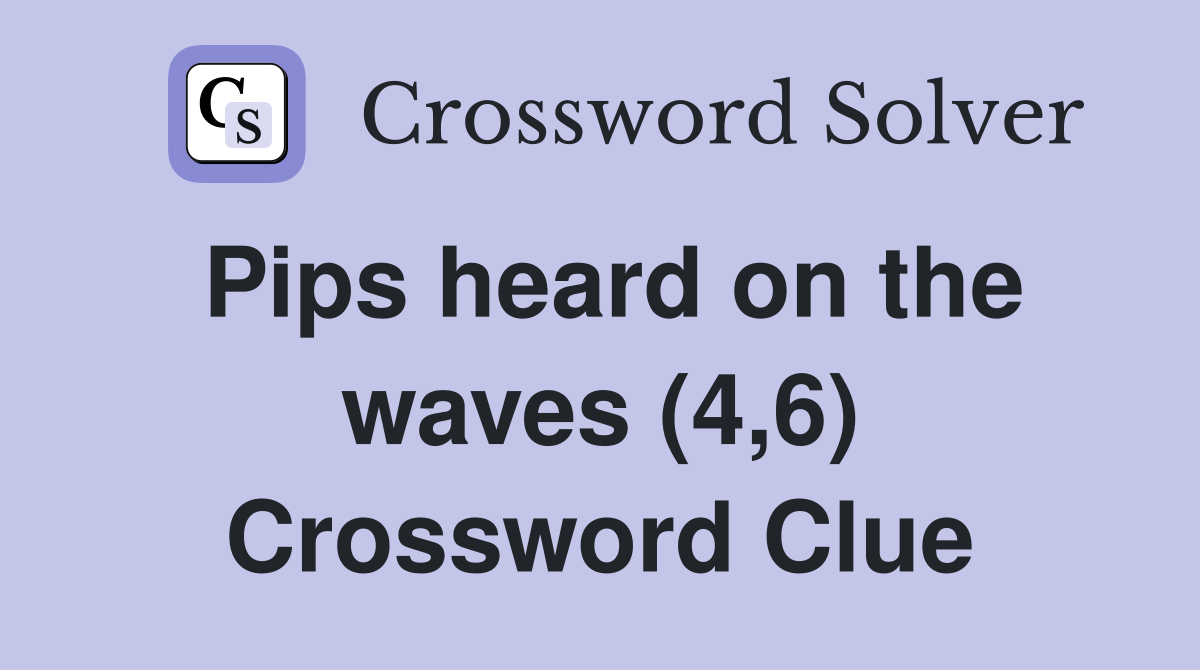 Pips heard on the waves (4,6) Crossword Clue