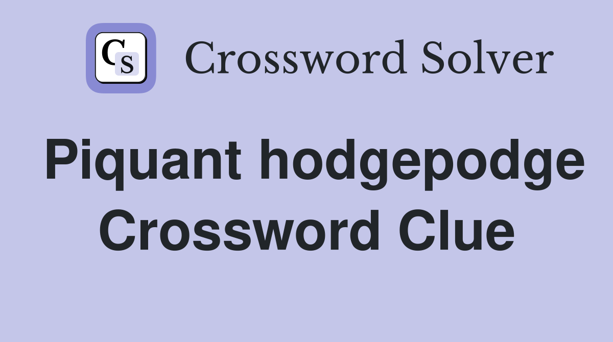 Piquant hodgepodge Crossword Clue