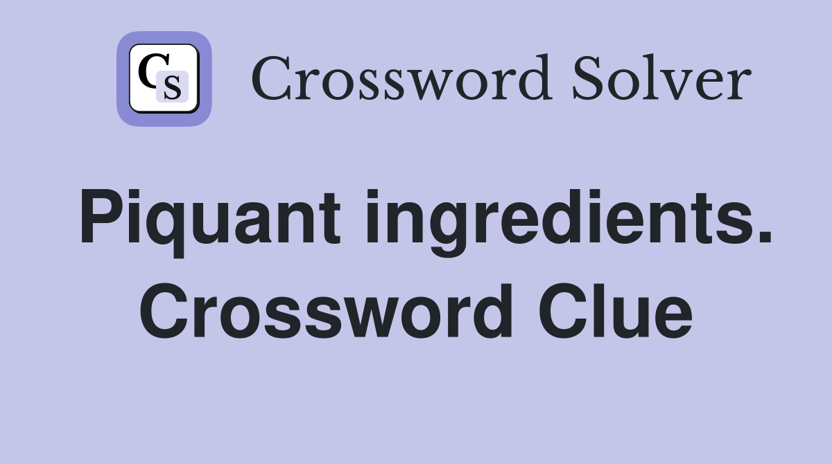 Piquant ingredients. Crossword Clue