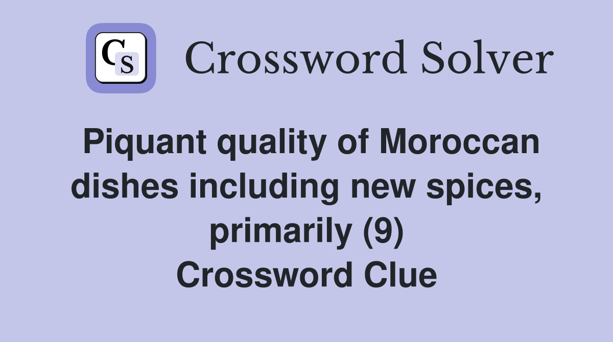 Piquant quality of Moroccan dishes including new spices, primarily (9) Crossword Clue