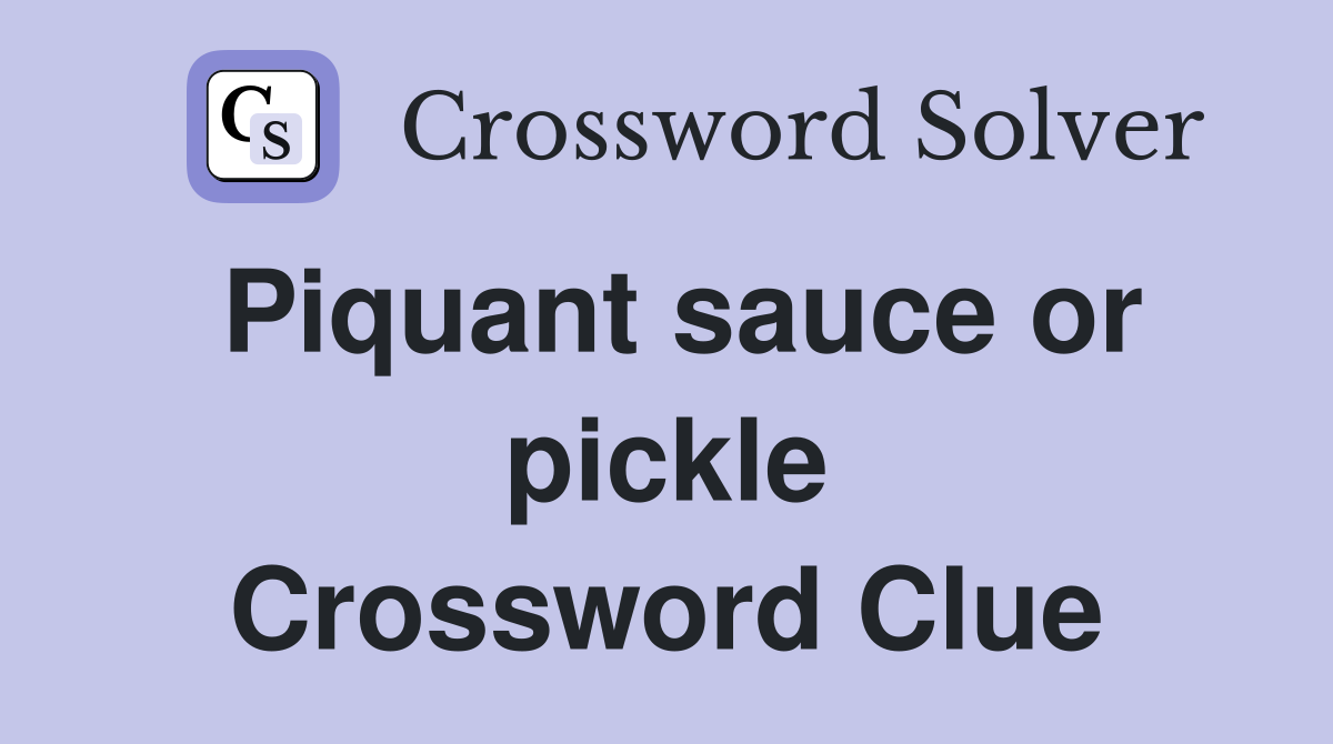 Piquant sauce or pickle Crossword Clue