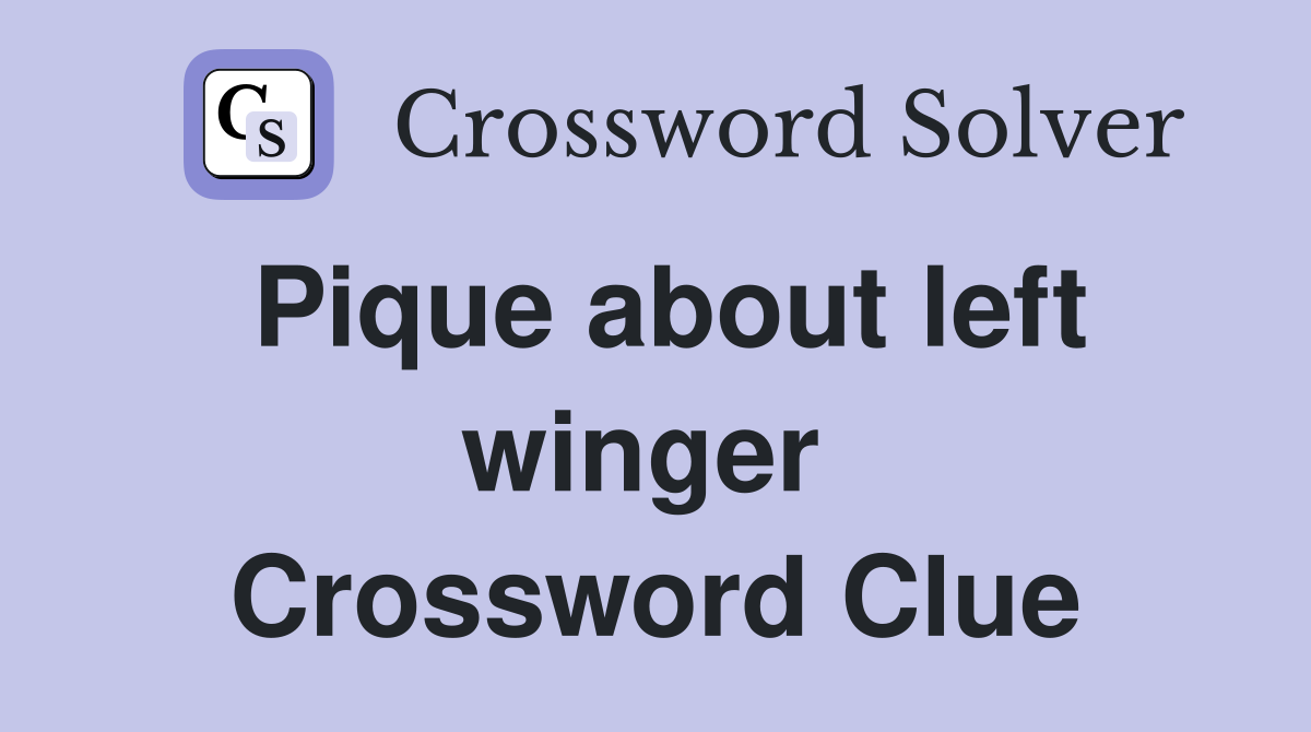 Pique about left winger  Crossword Clue
