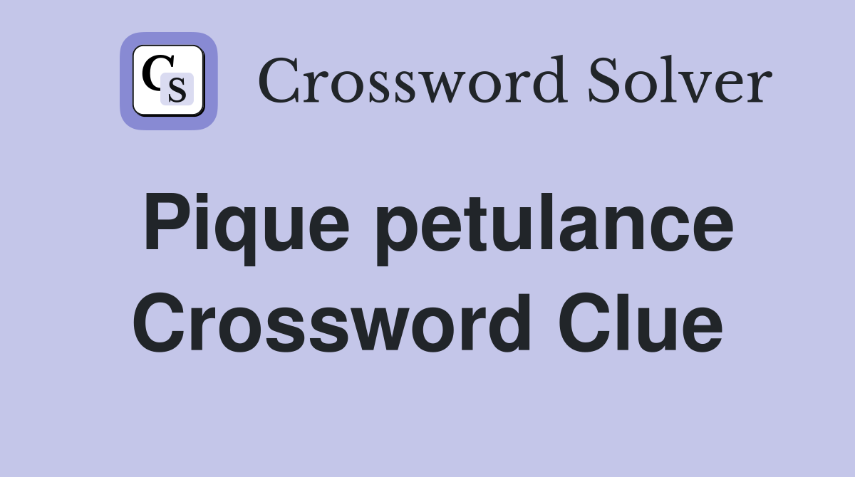 Pique petulance Crossword Clue