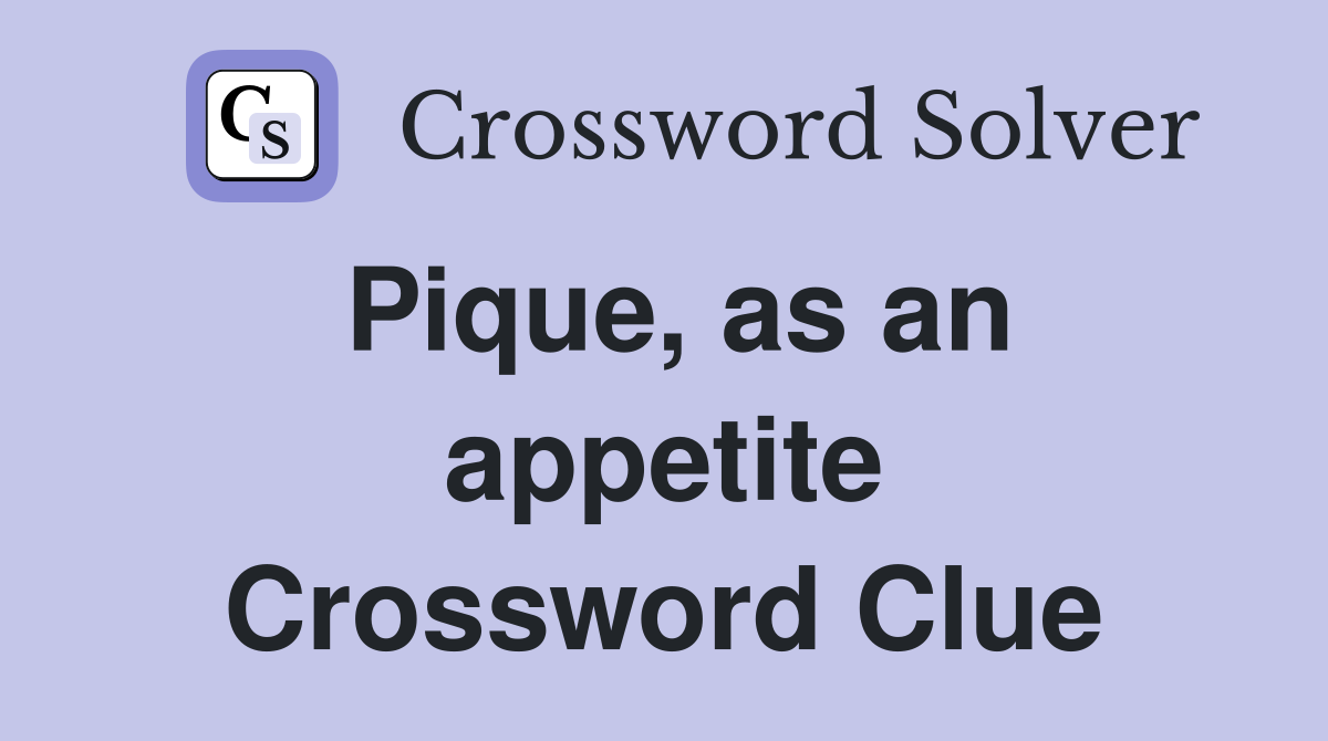Pique, as an appetite Crossword Clue