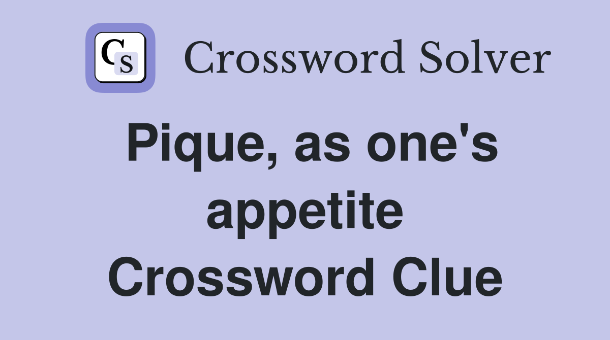 Pique, as one's appetite Crossword Clue