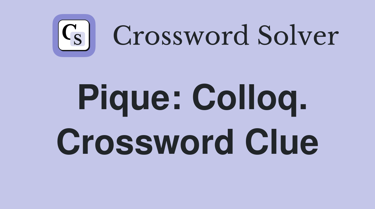 Pique: Colloq. Crossword Clue