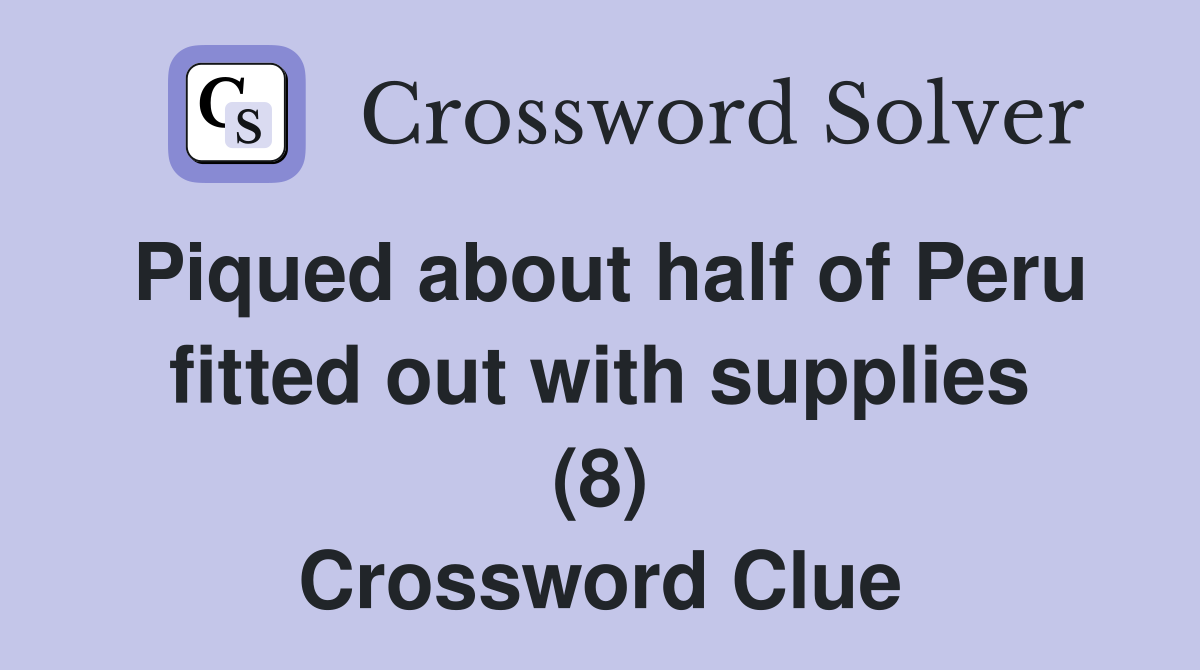 Piqued about half of Peru fitted out with supplies (8) Crossword Clue