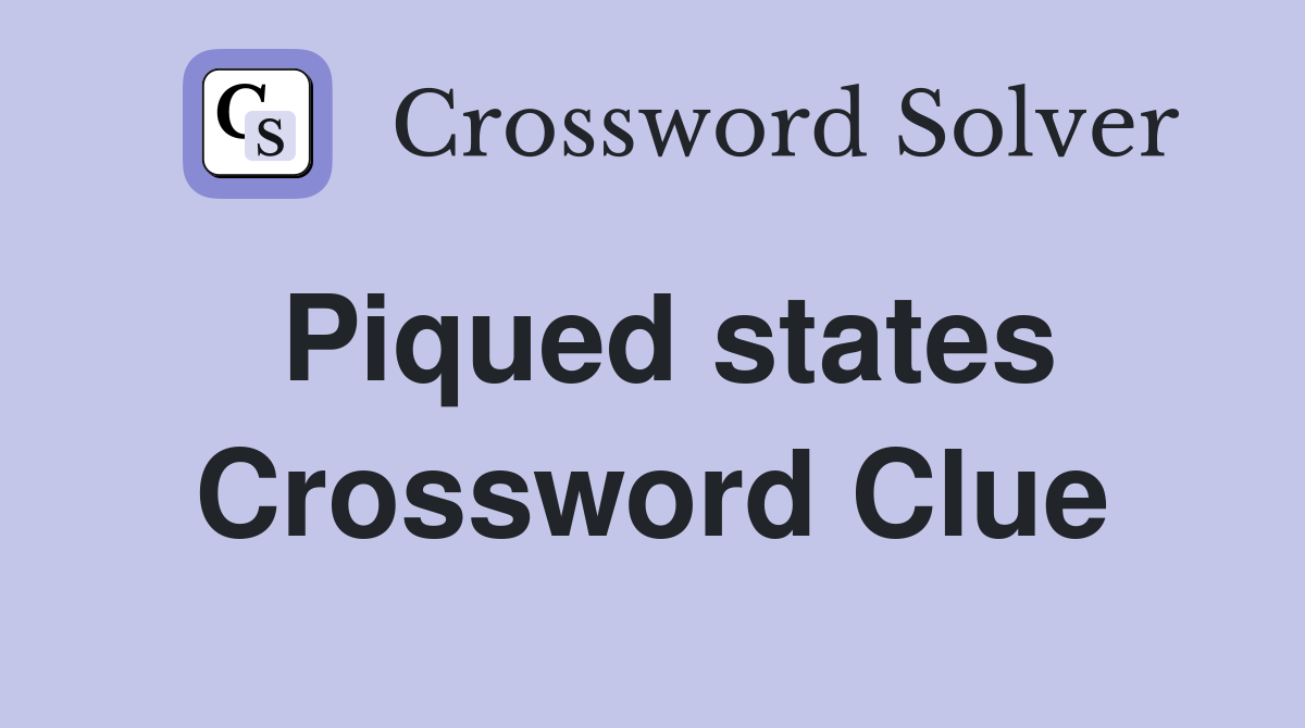 Piqued states Crossword Clue