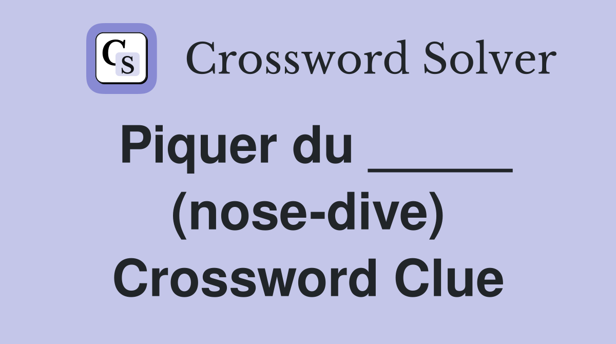 Piquer du _____ (nose-dive) Crossword Clue