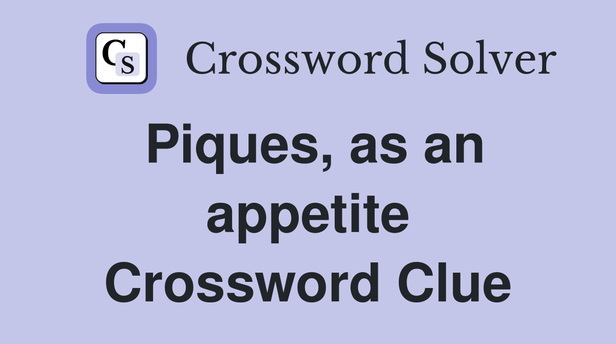 Piques, as an appetite Crossword Clue