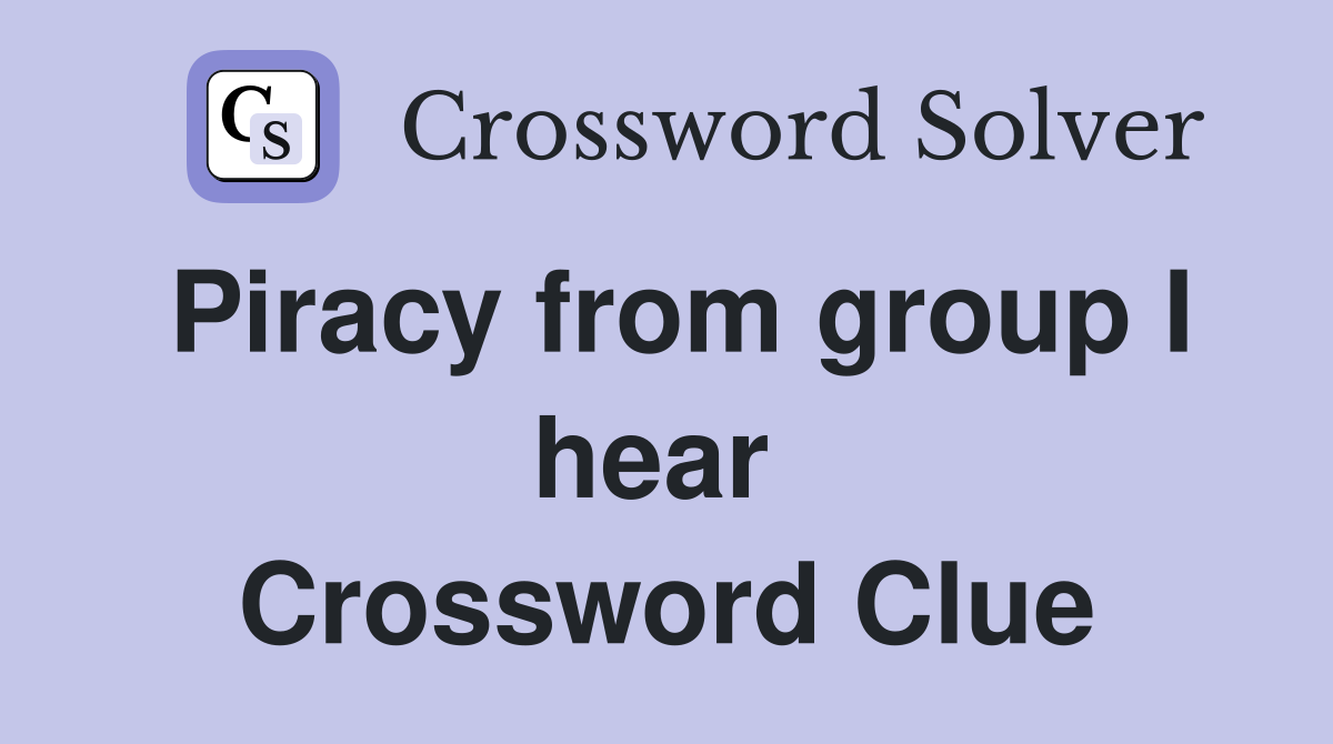 Piracy from group I hear  Crossword Clue