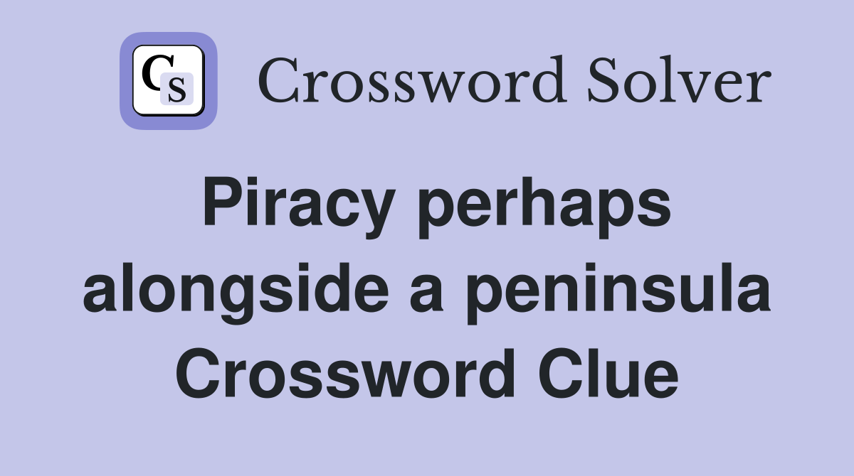 Piracy perhaps alongside a peninsula Crossword Clue
