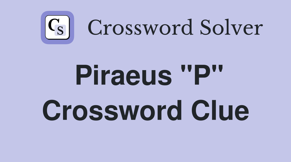Piraeus "P" Crossword Clue