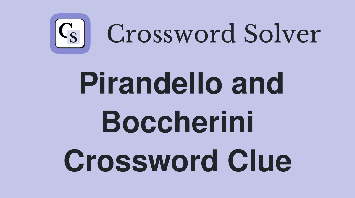 Pirandello and Boccherini Crossword Clue