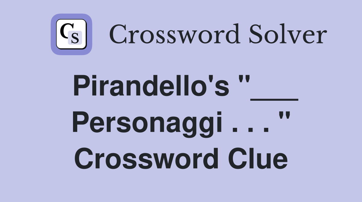 Pirandello's "___ Personaggi . . . " Crossword Clue