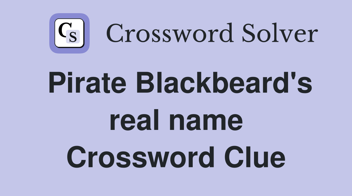 Pirate Blackbeard's real name Crossword Clue