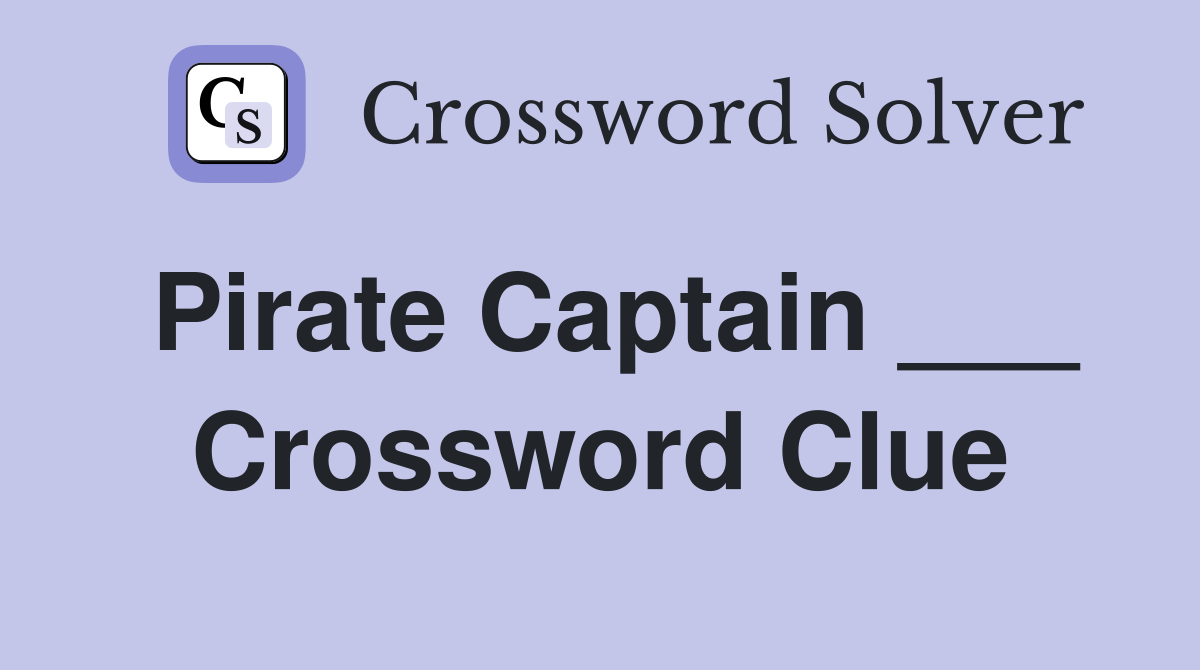 Pirate Captain ___ Crossword Clue