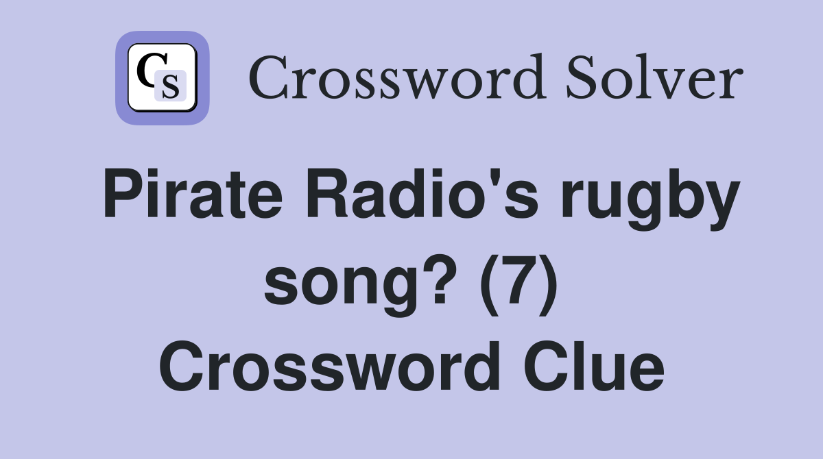 Pirate Radio's rugby song? (7) Crossword Clue