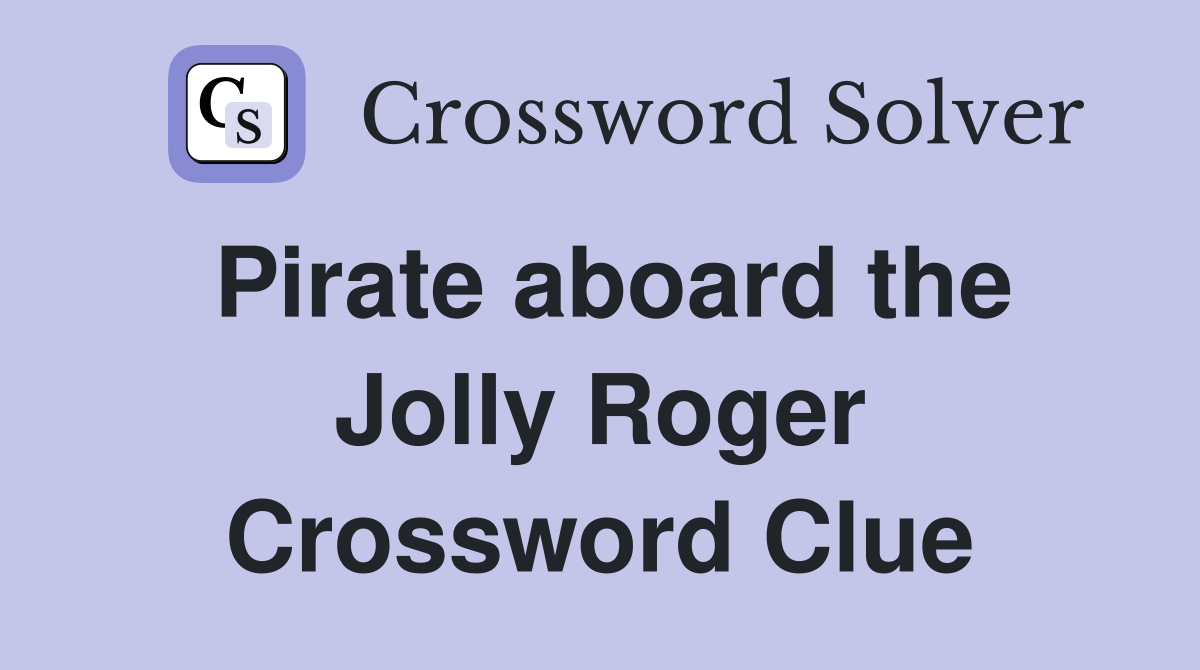 Pirate aboard the Jolly Roger Crossword Clue