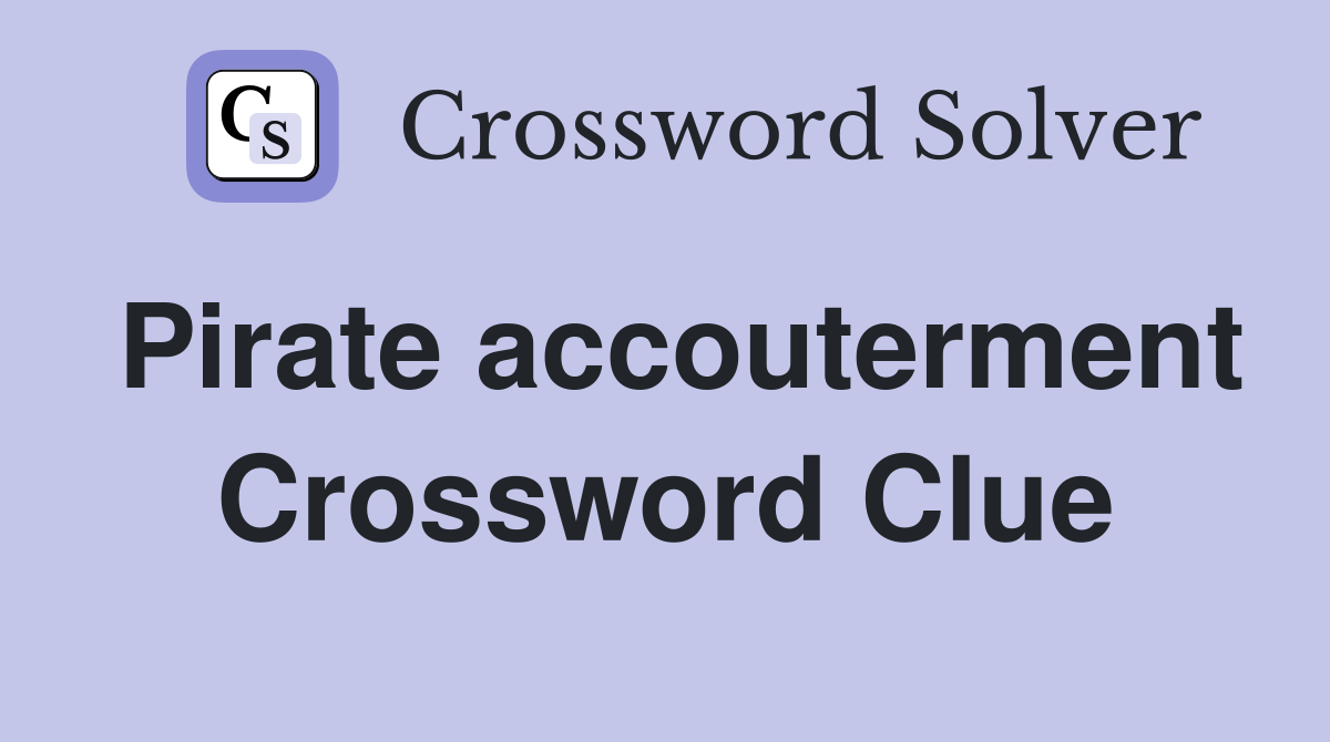 Pirate accouterment Crossword Clue