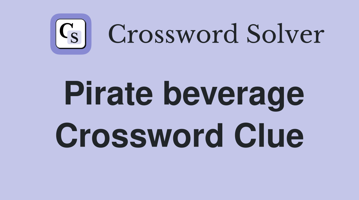 Pirate beverage Crossword Clue