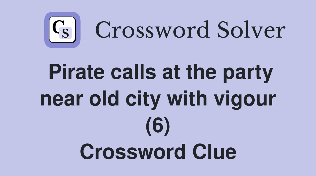 Pirate calls at the party near old city with vigour (6) Crossword Clue