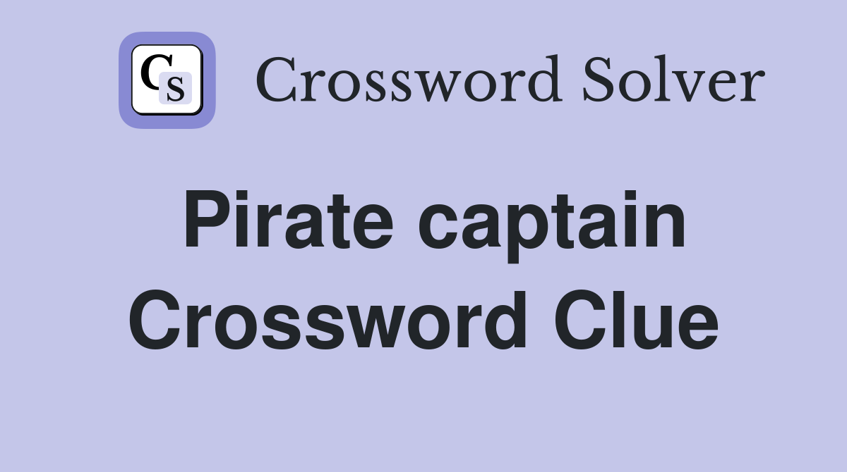 Pirate captain Crossword Clue