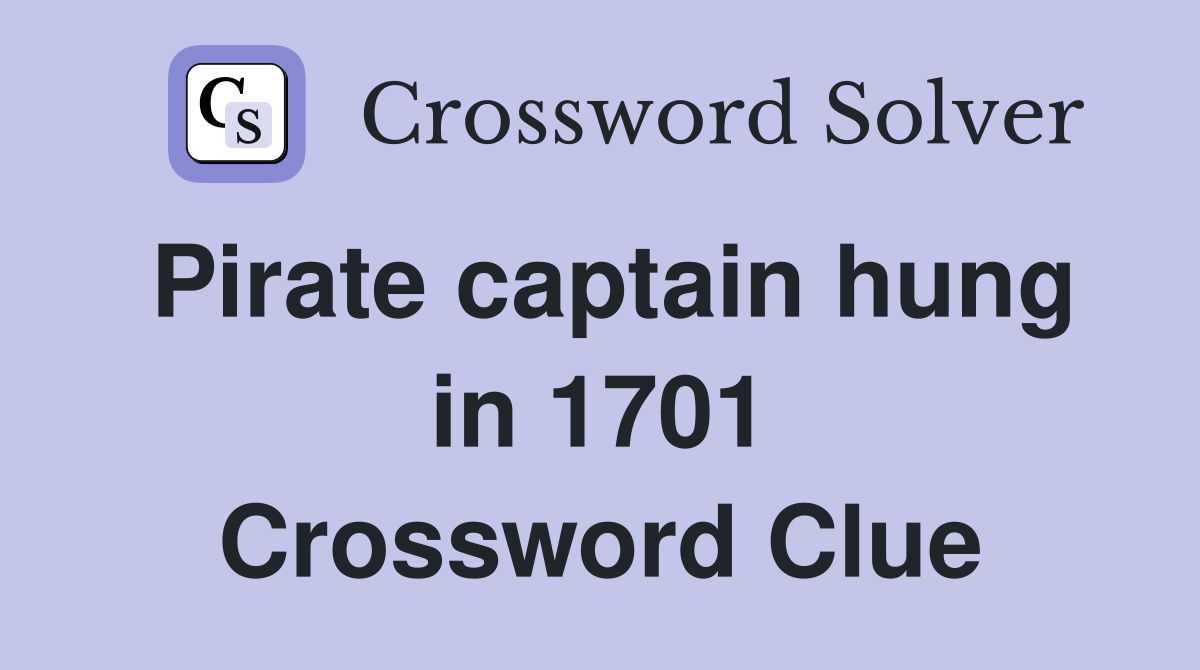 Pirate captain hung in 1701 Crossword Clue