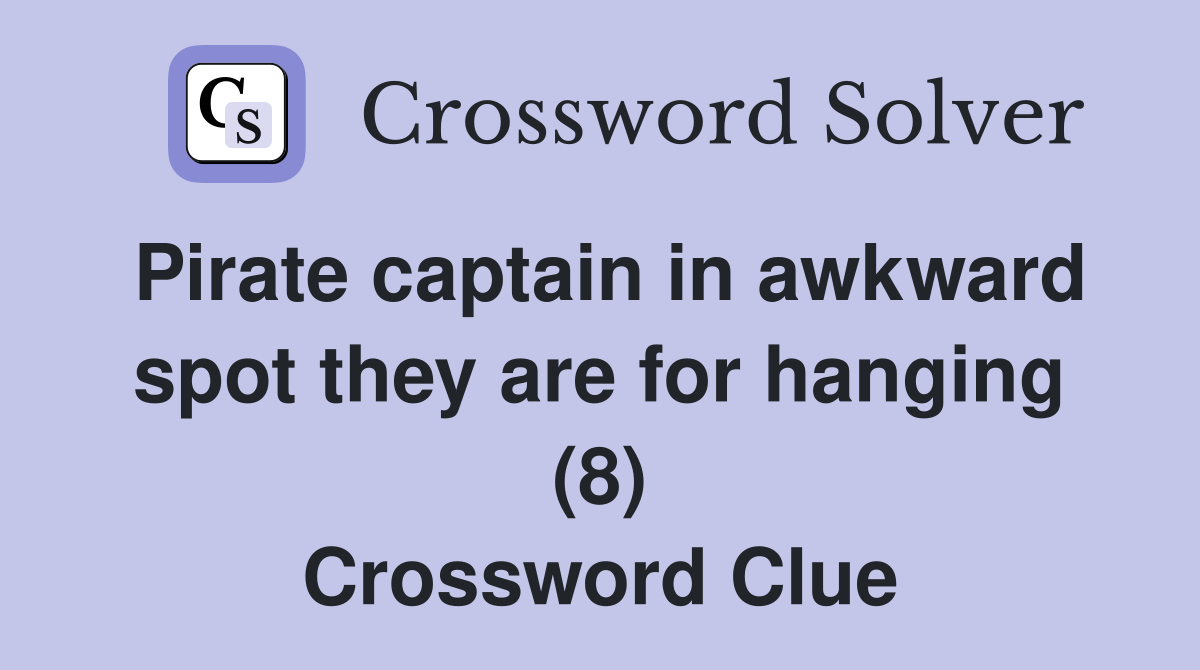 Pirate captain in awkward spot they are for hanging (8) Crossword Clue