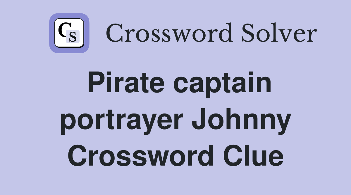 Pirate captain portrayer Johnny Crossword Clue