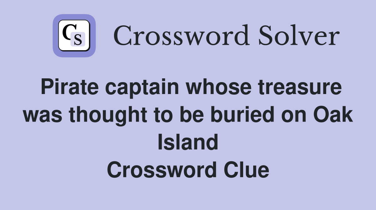 Pirate captain whose treasure was thought to be buried on Oak Island Crossword Clue