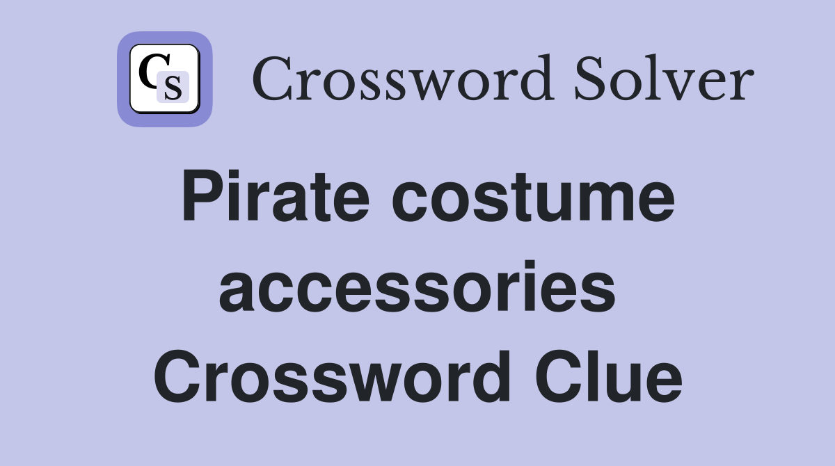 Pirate costume accessories Crossword Clue