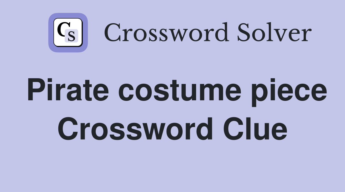 Pirate costume piece Crossword Clue