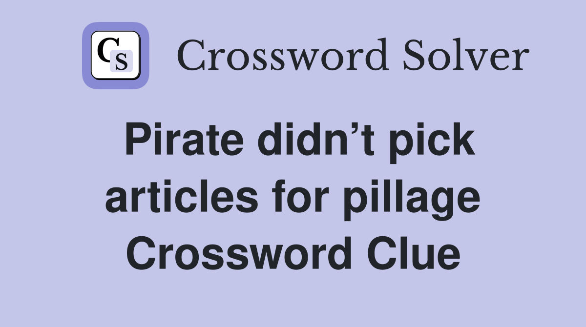Pirate didn’t pick articles for pillage Crossword Clue
