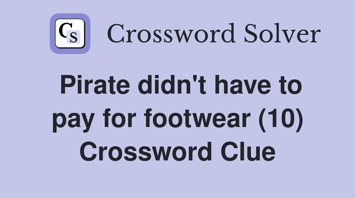 Pirate didn't have to pay for footwear (10) Crossword Clue