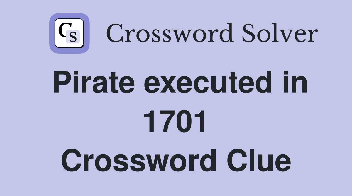 Pirate executed in 1701 Crossword Clue