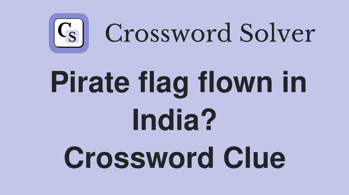 Pirate flag flown in India? Crossword Clue