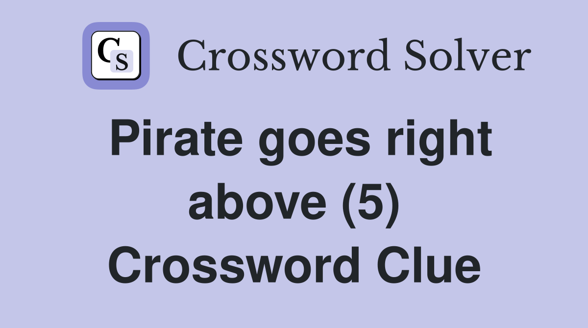 Pirate goes right above (5) Crossword Clue