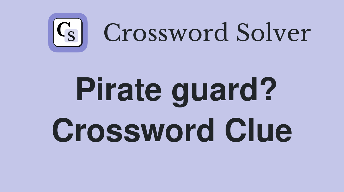 Pirate guard? Crossword Clue