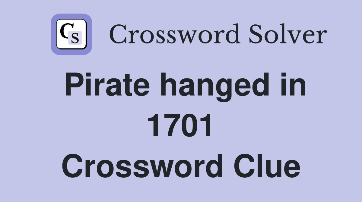 Pirate hanged in 1701 Crossword Clue