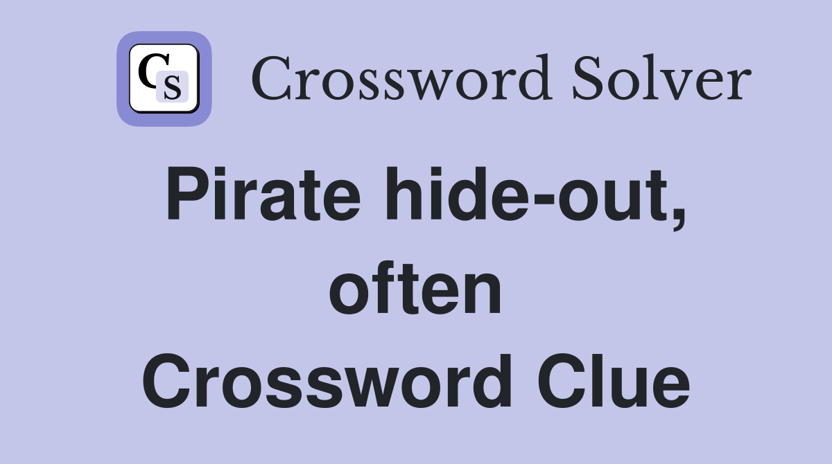 Pirate hide-out, often Crossword Clue