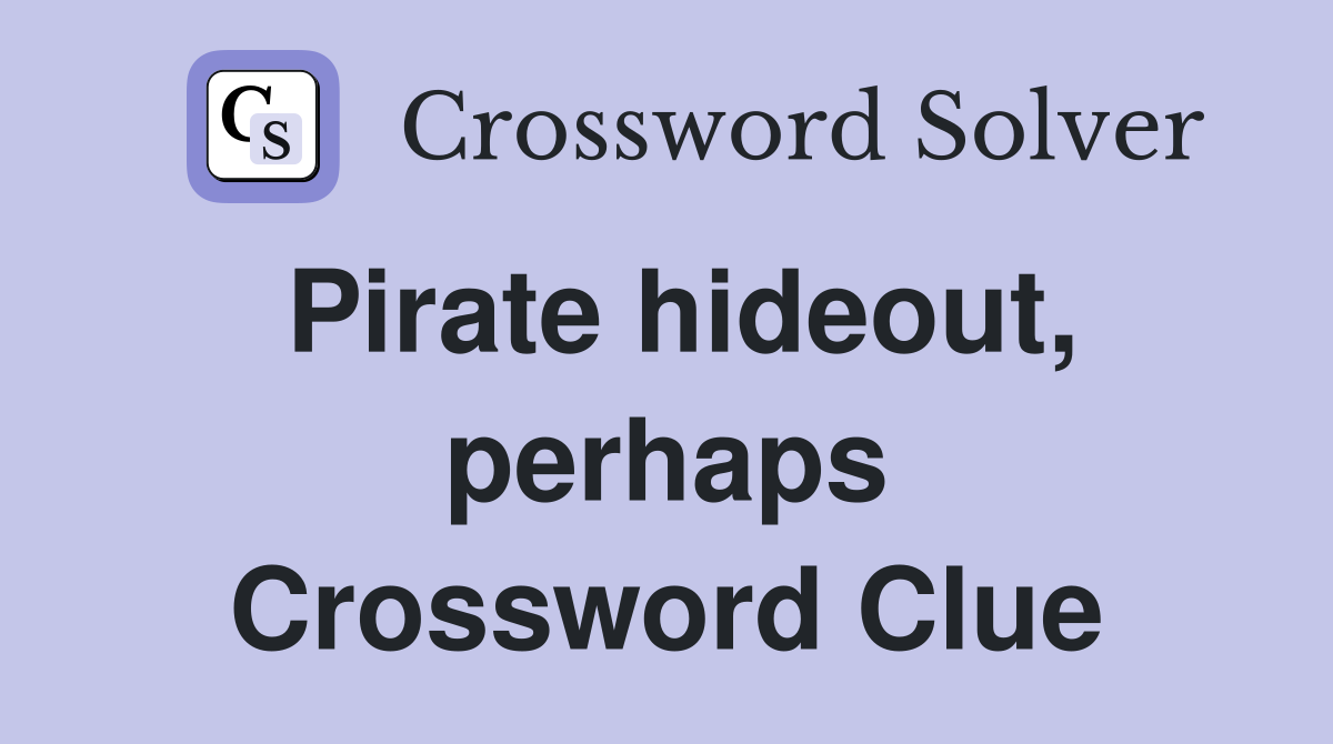 Pirate hideout, perhaps Crossword Clue