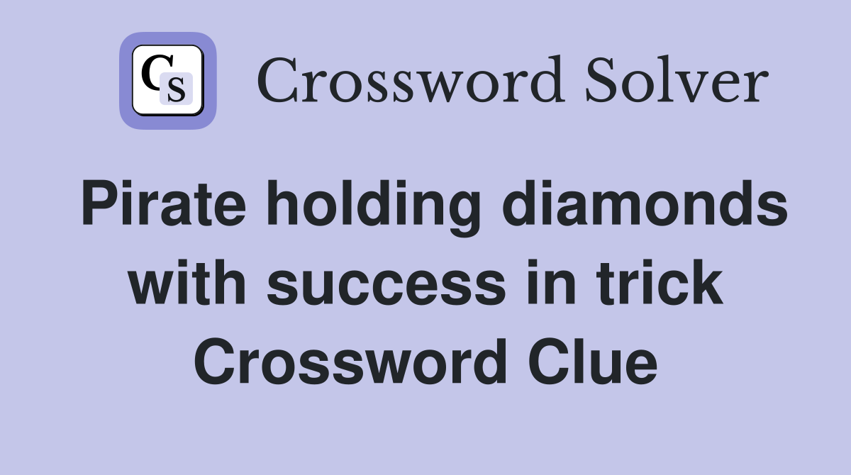 Pirate holding diamonds with success in trick Crossword Clue