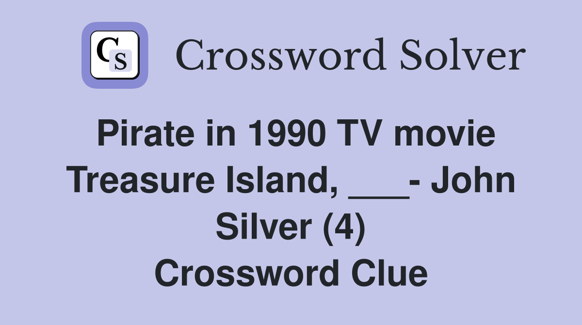 Pirate in 1990 TV movie Treasure Island, ___- John Silver (4) Crossword Clue