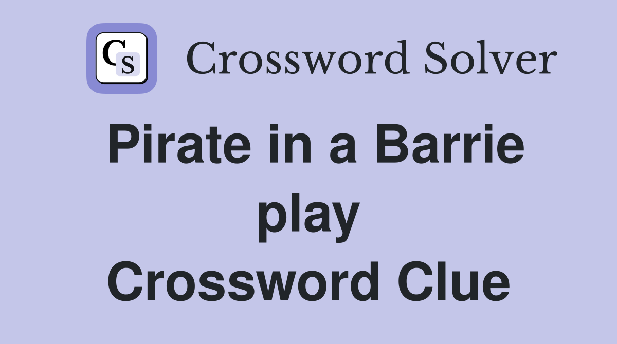 Pirate in a Barrie play Crossword Clue