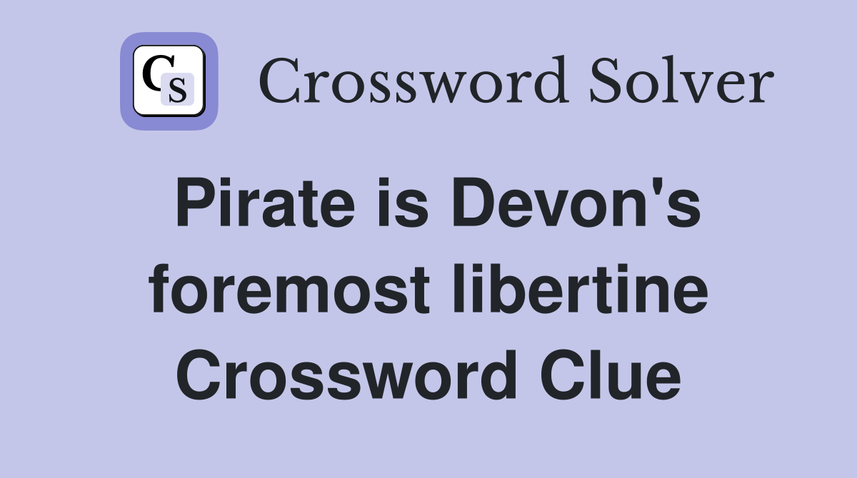 Pirate is Devon's foremost libertine Crossword Clue