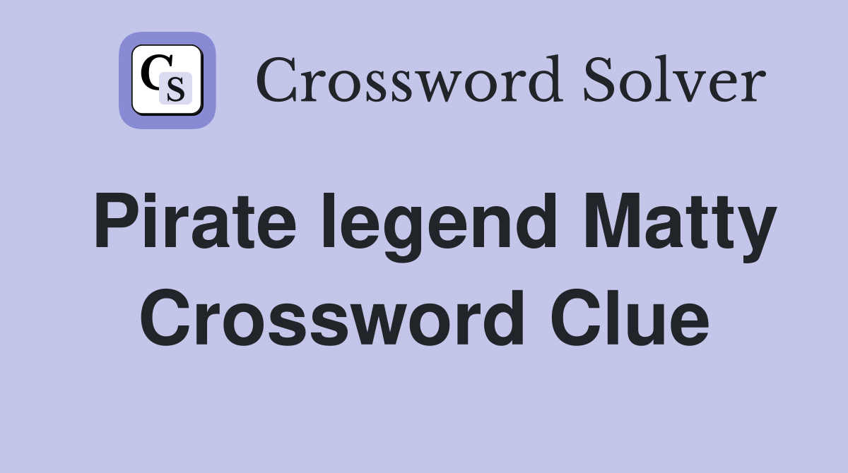 Pirate legend Matty Crossword Clue
