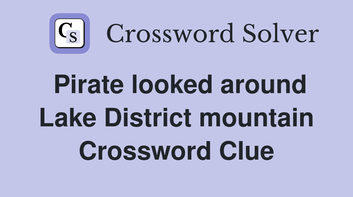 Pirate looked around Lake District mountain Crossword Clue