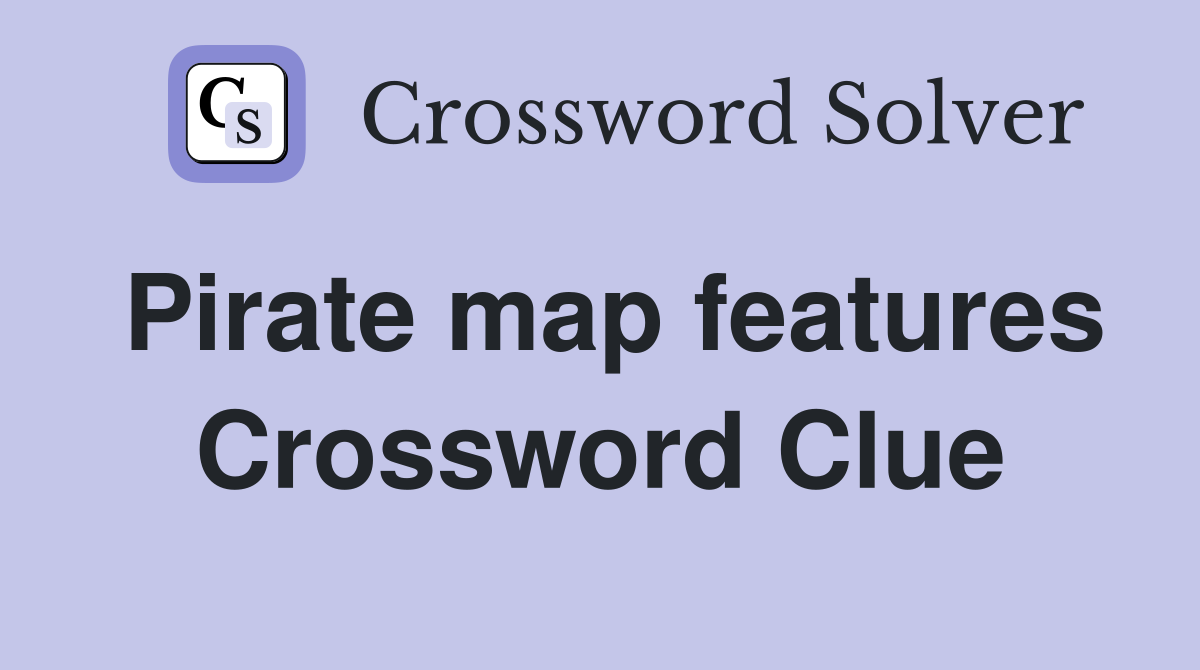 Pirate map features Crossword Clue