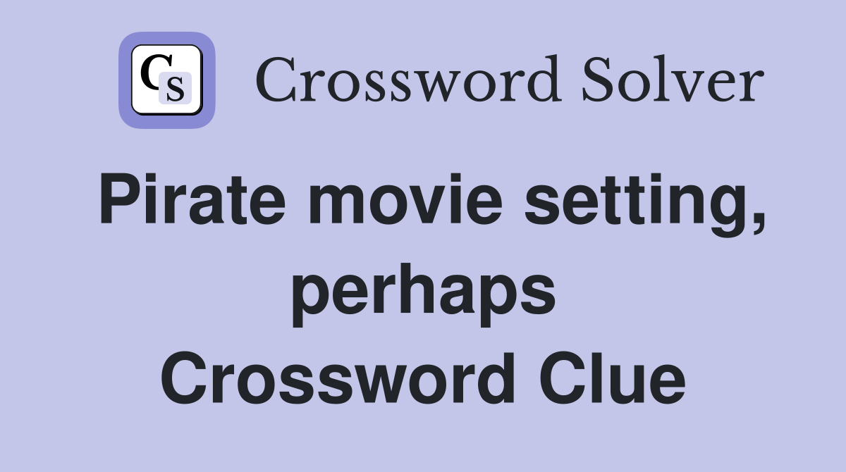 Pirate movie setting, perhaps Crossword Clue